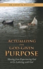 Image for Actualizing Our God-Given Purpose : Moving from Experiencing God to Co-Laboring with God