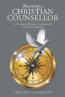 Image for Becoming a Christian Counsellor: A Pathway Towards Excellence in Psychotherapy