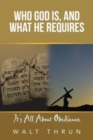 Image for Who God Is, and What He Requires : It&#39;s All About Obedience