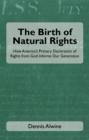 Image for Birth of Natural Rights: How America&#39;s Primary Declaration of Rights from God Informs Our Generation
