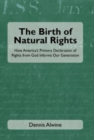 Image for The Birth of Natural Rights : How America&#39;s Primary Declaration of Rights from God Informs Our Generation