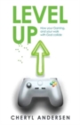 Image for Level Up : How Your Gaming, and Your Walk with God Collide