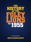 Image for The History Of The Foley Lions To 1955