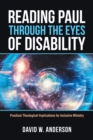 Image for Reading Paul Through the Eyes of Disability : Practical Theological Implications for Inclusive Ministry