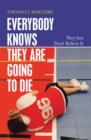 Image for Everybody Knows They Are Going to Die: They Just Don&#39;t Believe It