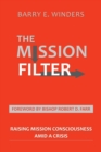 Image for The Mission Filter : Raising Mission Consciousness Amid a Crisis