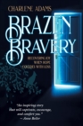 Image for Brazen Bravery : Recovering Joy When Hope Collides with Loss