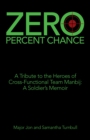 Image for Zero Percent Chance: A Tribute to the Heroes of Cross-Functional Team Manbij: A Soldier&#39;s Memoir