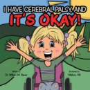 Image for It&#39;s Okay!: I Have Cerebral Palsy, And