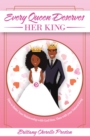 Image for Every Queen Deserves Her King: How to Better Your Relationship With God First, Then With Your Natural King