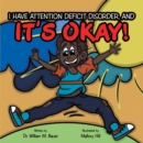 Image for It&#39;s Okay!: I Have Attention Deficit Disorder, And