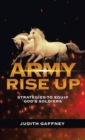 Image for Army Rise Up : Strategies to Equip God&#39;s Soldiers
