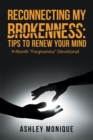 Image for Reconnecting My Brokenness : Tips To Renew Your Mind: 9-Month Forgiveness Devotional