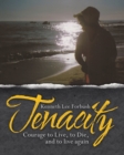 Image for Tenacity: Courage to Live, to Die, and to Live Again