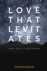 Image for Love That Levitates : Finding Love In A Lonely Generation
