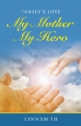 Image for My Mother My Hero : Family&#39;s Love