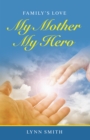 Image for My Mother My Hero: Family&#39;s Love