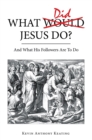 Image for What Did Jesus Do?: And What His Followers Are to Do