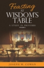 Image for Feasting At Wisdom&#39;s Table : A Study In Proverbs
