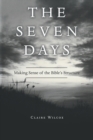 Image for The Seven Days : Making Sense of the Bible&#39;s Structure