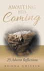Image for Awaiting His Coming: 25 Advent Reflections