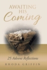 Image for Awaiting His Coming : 25 Advent Reflections
