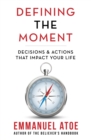 Image for Defining the Moment: Decisions &amp; Actions That Impact Your Life