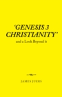Image for &#39;Genesis 3 Christianity&#39;: And a Look Beyond It