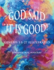 Image for God Said &quot;It Is Good!&quot;: Genesis 1:1-27 Illustrated