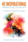 Image for 40 Inspirational Perspectives of Reality : A Collection of Metaphorical Messages