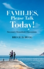 Image for Families, Please Talk Today!: Necessary Household Discussions