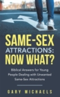 Image for Same-Sex Attractions: Now What?: Biblical Answers for Young People Dealing With Unwanted Same-Sex Attractions