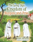 Image for The Long Ago Kingdom of Burgers and Fries