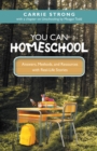 Image for You Can Homeschool: Answers, Methods, and Resources With Real-Life Stories