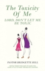 Image for Toxicity of Me: Lord, Don&#39;t Let Me Be Toxic