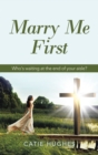Image for Marry Me First: Who&#39;s Waiting at the End of Your Aisle?