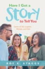 Image for Have I Got a Story to Tell You: Stories of Life, Laughter, Mishaps, and Faith