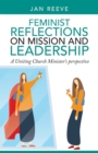Image for Feminist Reflections on Mission and Leadership: A Uniting Church Minister&#39;s Perspective