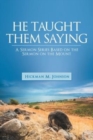 Image for He Taught Them Saying : A Sermon Series Based on the Sermon on the Mount