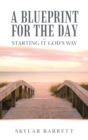 Image for Blueprint for the Day - Starting It God&#39;s Way