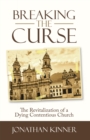 Image for Breaking the Curse: The Revitalization of a Dying Contentious Church