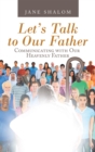 Image for Let&#39;s Talk to Our Father: Communicating With Our Heavenly Father