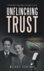 Image for Unflinching Trust : A Canadian Biography of Struggle to Trust