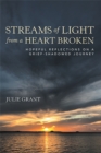 Image for Streams of Light from a Heart Broken: Hopeful Reflections on a Grief-Shadowed Journey