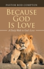 Image for Because God Is Love: A Daily Walk in God&#39;s Love