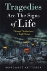 Image for Tragedies Are the Signs of Life: Through the Darkness a Light Shines
