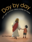 Image for Day by Day : Let&#39;s Get to Know Jesus a Little Bit More