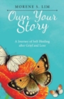 Image for Own Your Story : A Journey of Self-Healing After Grief and Loss