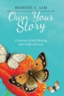 Image for Own Your Story : A Journey of Self-Healing After Grief and Loss