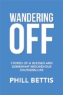 Image for Wandering Off: Stories of a Blessed and Somewhat Mischievous Southern Life